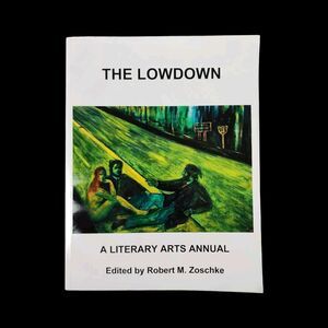 The Lowdown 2013 A Literary Arts Annual Edited by Robert M. Zoschke Door County